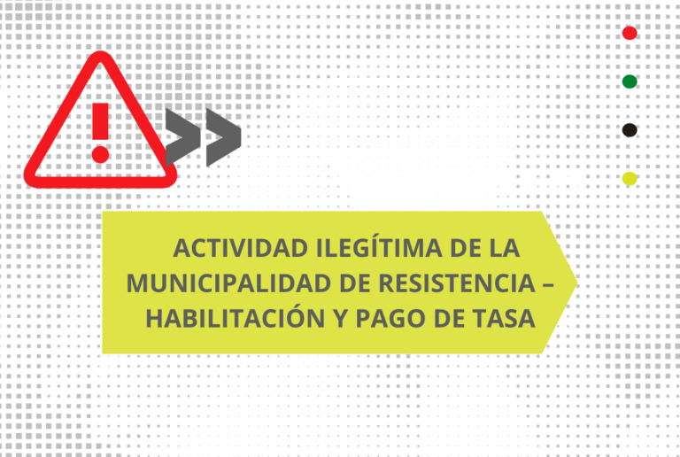 ACTIVIDAD ILEGÍTIMA DE LA MUNICIPALIDAD DE RESISTENCIA – HABILITACIÓN Y PAGO DE TASA