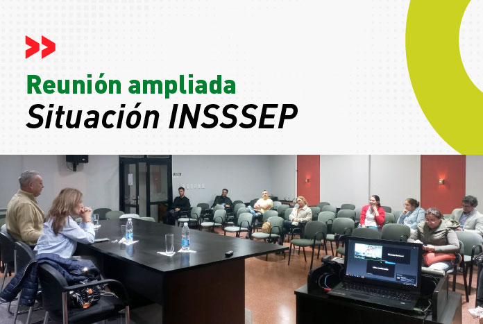 Reunión ampliada por la situación del INSSSEP
